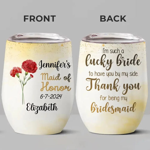 Bridesmaid? It Has to Be You - Friend Personalized Wine Tumbler - Thoughtful Bridesmaid Gift for Your Closest Friends and Sisters